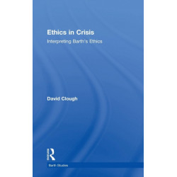 Ethics in Crisis: Interpreting Barth's Ethics