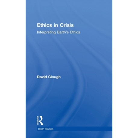 Ethics in Crisis: Interpreting Barth's Ethics