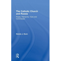 The Catholic Church and Russia: Popes, Patriarchs, Tsars and Commissars