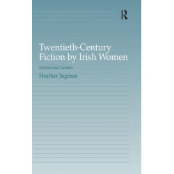 Twentieth-Century Fiction by Irish Women: Nation and Gender