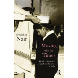 Moving with the Times: Gender, Status and Migration of Nurses in India