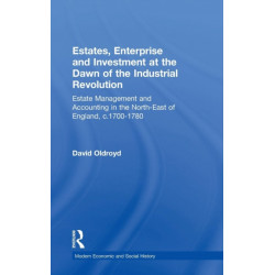 Estates, Enterprise and Investment at the Dawn of the Industrial Revolution: Estate Management and Accounting in the North-East of England, c.1700-1780