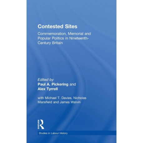 Contested Sites: Commemoration, Memorial and Popular Politics in Nineteenth-Century Britain