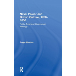Naval Power and British Culture, 1760–1850: Public Trust and Government Ideology