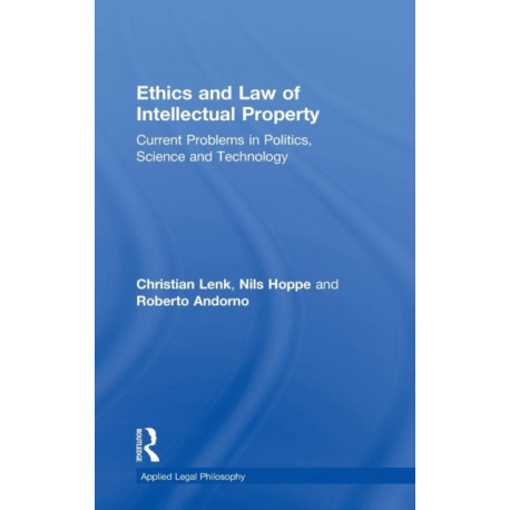 Ethics and Law of Intellectual Property: Current Problems in Politics, Science and Technology