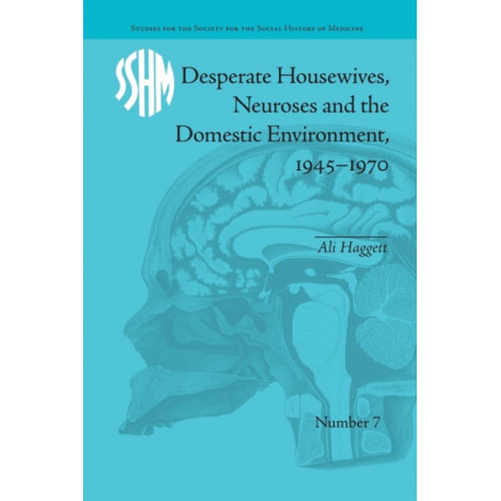 Desperate Housewives, Neuroses and the Domestic Environment, 1945–1970