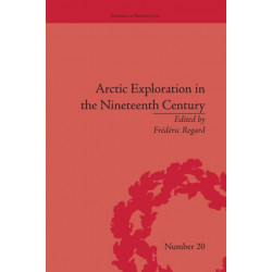 Arctic Exploration in the Nineteenth Century: Discovering the Northwest Passage
