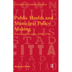 Public Health and Municipal Policy Making: Britain and Sweden, 1900–1940