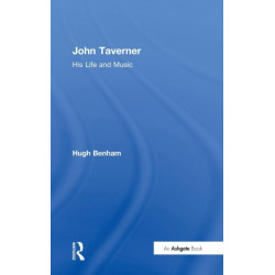 John Taverner: His Life and Music