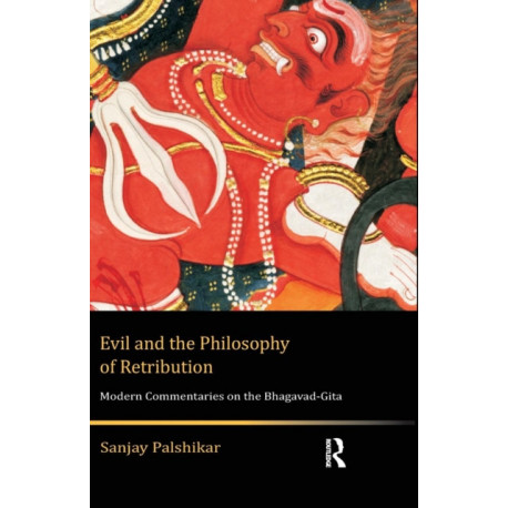 Evil and the Philosophy of Retribution: Modern Commentaries on the Bhagavad-Gita