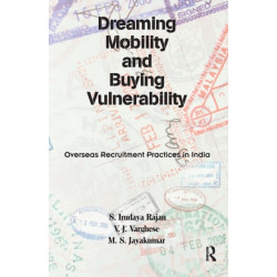 Dreaming Mobility and Buying Vulnerability: Overseas Recruitment Practices in India