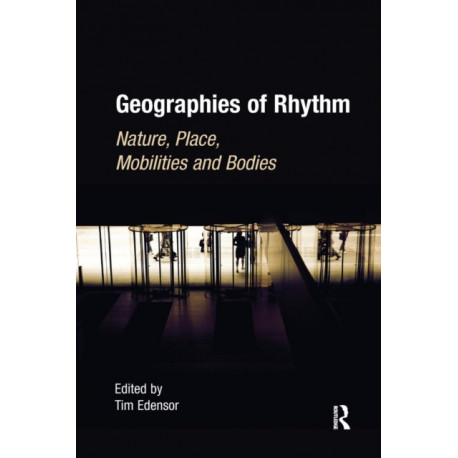 Geographies of Rhythm: Nature, Place, Mobilities and Bodies