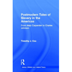 Postmodern Tales of Slavery in the Americas: From Alejo Carpentier to Charles Johnson
