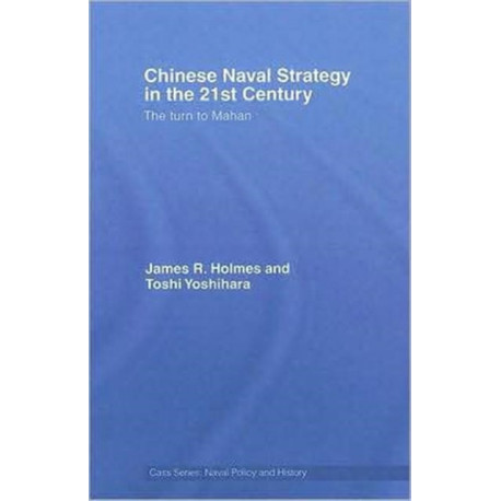 Chinese Naval Strategy in the 21st Century: The Turn to Mahan
