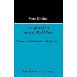 France and the Second World War: Resistance, Occupation and Liberation