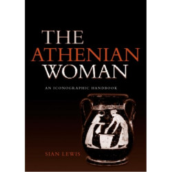 The Athenian Woman: An Iconographic Handbook