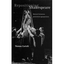 Repositioning Shakespeare: National Formations, Postcolonial Appropriations