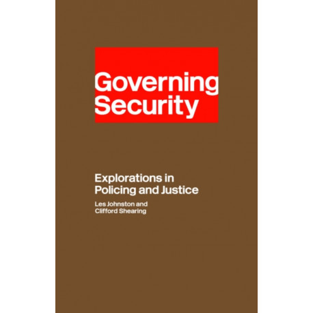 Governing Security: Explorations of Policing and Justice