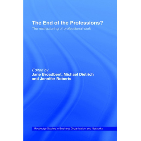 The End of the Professions?: The Restructuring of Professional Work