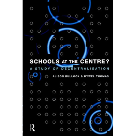 Schools at the Centre: A Study of Decentralisation