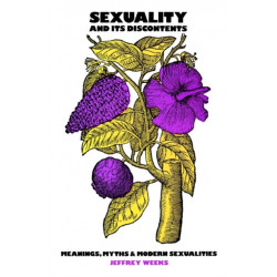 Sexuality and Its Discontents: Meanings, Myths, and Modern Sexualities
