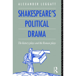 Shakespeare's Political Drama: The History Plays and the Roman Plays