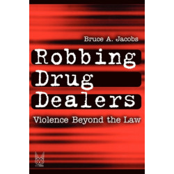 Robbing Drug Dealers: Violence beyond the Law