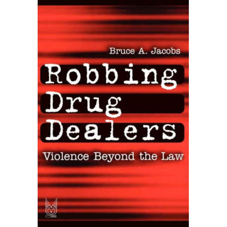 Robbing Drug Dealers: Violence beyond the Law
