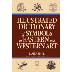 Illustrated Dictionary Of Symbols In Eastern And Western Art