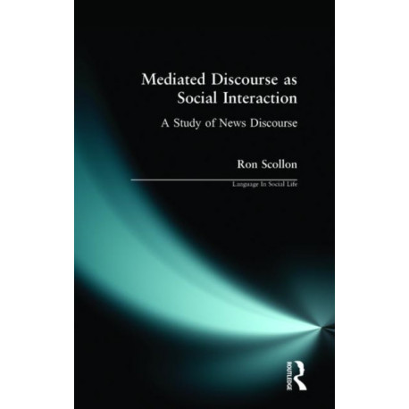 Mediated Discourse as Social Interaction: A Study of News Discourse