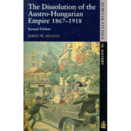 The Dissolution of the Austro-Hungarian Empire, 1867-1918