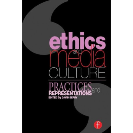 Ethics and Media Culture: Practices and Representations: Practices and Representations
