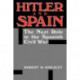 Hitler And Spain: The Nazi Role in the Spanish Civil War, 1936-1939