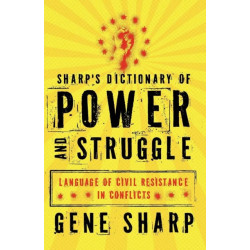 Sharp's Dictionary of Power and Struggle: Language of Civil Resistance in Conflicts