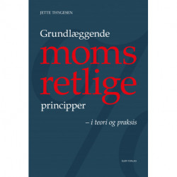 Grundlæggende momsretlige principper: - i teori og praksis