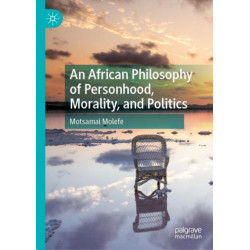 An African Philosophy of Personhood, Morality, and Politics