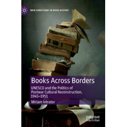 Books Across Borders: UNESCO and the Politics of Postwar Cultural Reconstruction, 1945–1951