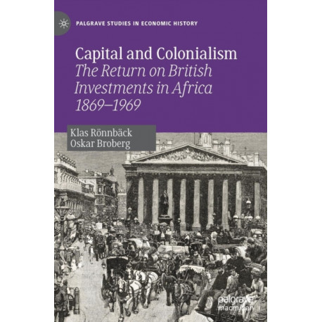 Capital and Colonialism: The Return on British Investments in Africa 1869–1969