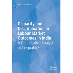 Disparity and Discrimination in Labour Market Outcomes in India: A Quantitative Analysis of Inequalities