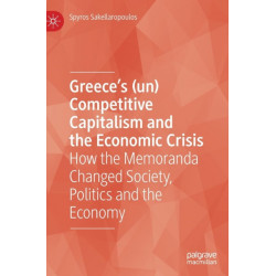 Greece’s (un) Competitive Capitalism and the Economic Crisis: How the Memoranda Changed Society, Politics and the Economy