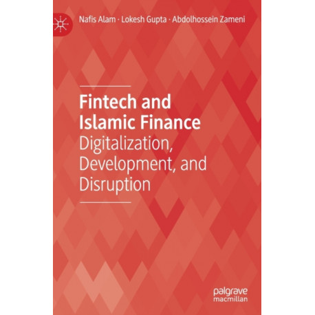 Fintech and Islamic Finance: Digitalization, Development and Disruption