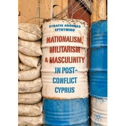 Nationalism, Militarism and Masculinity in Post-Conflict Cyprus