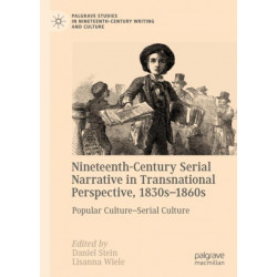 Nineteenth-Century Serial Narrative in Transnational Perspective, 1830s-1860s: Popular Culture—Serial Culture