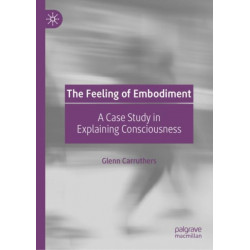 The Feeling of Embodiment: A Case Study in Explaining Consciousness