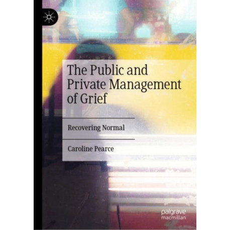 The Public and Private Management of Grief: Recovering Normal