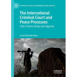The International Criminal Court and Peace Processes: Cote d’Ivoire, Kenya and Uganda