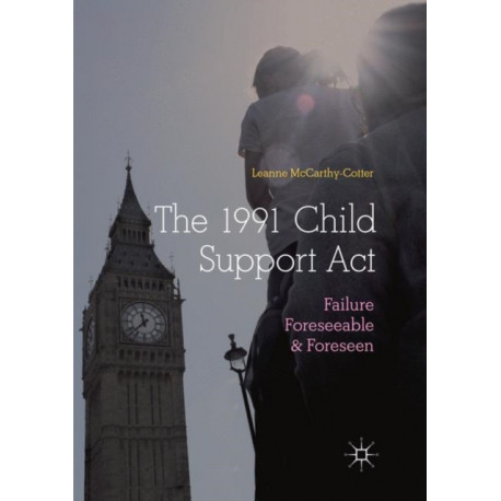 The 1991 Child Support Act: Failure Foreseeable and Foreseen