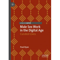 Male Sex Work in the Digital Age: Curated Lives