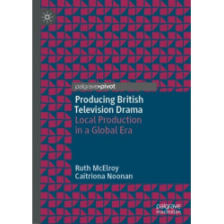 Producing British Television Drama: Local Production in a Global Era
