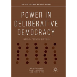 Power in Deliberative Democracy: Norms, Forums, Systems